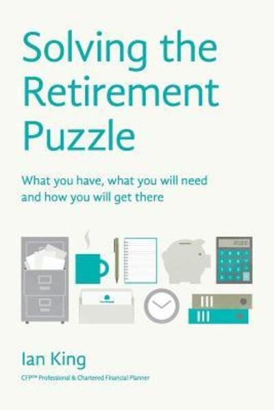 Cover for Ian King · Solving The Retirement Puzzle What you have, what you will need and how you will get there (Paperback Book) (2015)