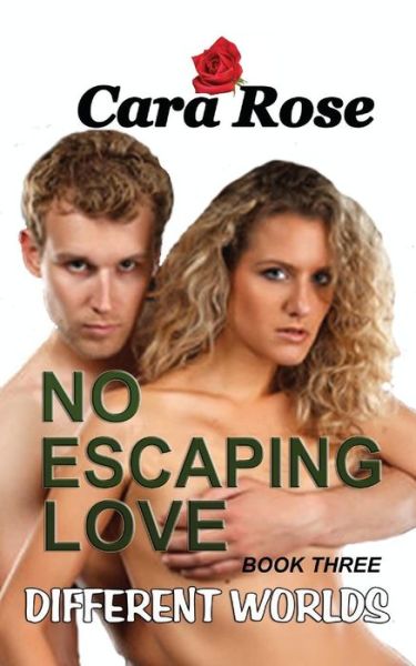 Cover for Cara Rose · No Escaping Love Book Three: Different Worlds (Paperback Book) (2015)