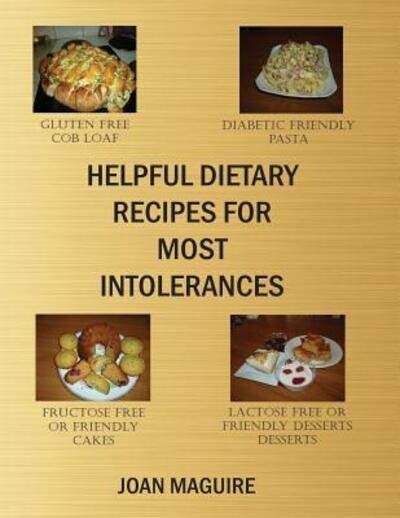 Helpful Dietary Recipes For Most Intolerances - Ms Joan Patricia Maguire - Kirjat - Joan Maguire - 9780994543110 - perjantai 6. toukokuuta 2016