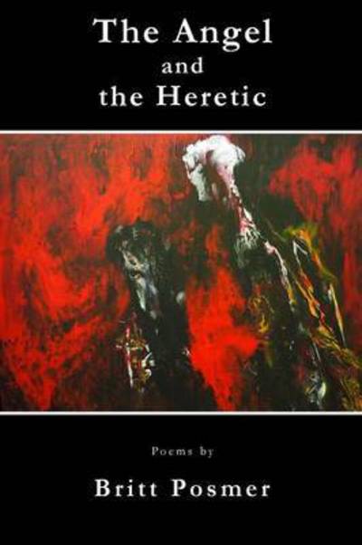 The Angel and the Heretic - Britt Posmer - Kirjat - Saint Julian Press, Inc. - 9780996523110 - maanantai 6. heinäkuuta 2015