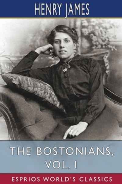 Cover for Henry James · Bostonians, Vol. I (Esprios Classics) (Book) (2024)