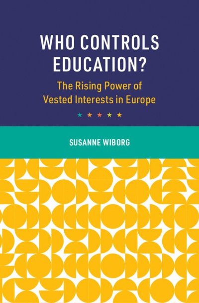 Cover for Wiborg, Susanne (University College London) · Who Controls Education?: The Rising Power of Vested Interests in Europe - Cambridge Studies in the Comparative Politics of Education (Hardcover Book) (2025)