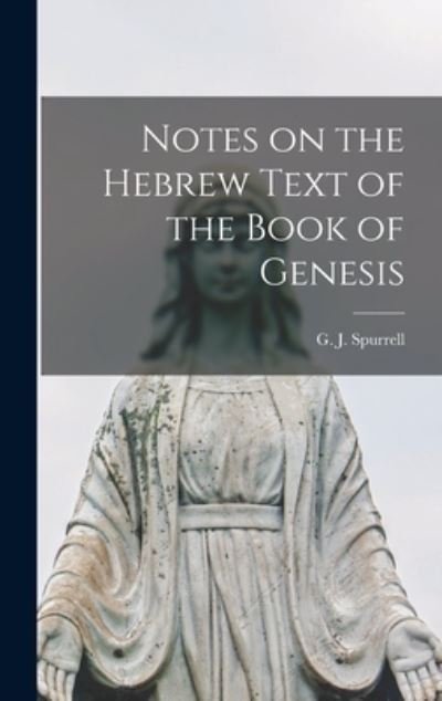 Cover for G J (George James) Spurrell · Notes on the Hebrew Text of the Book of Genesis (Innbunden bok) (2021)
