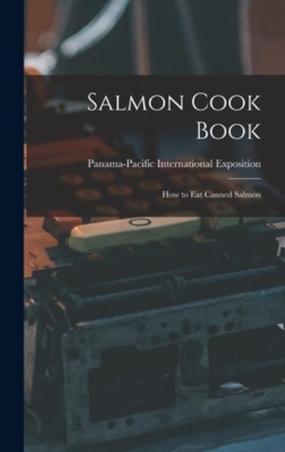 Cover for Panama-Pacific International Exposition · Salmon Cook Book (Hardcover Book) (2021)