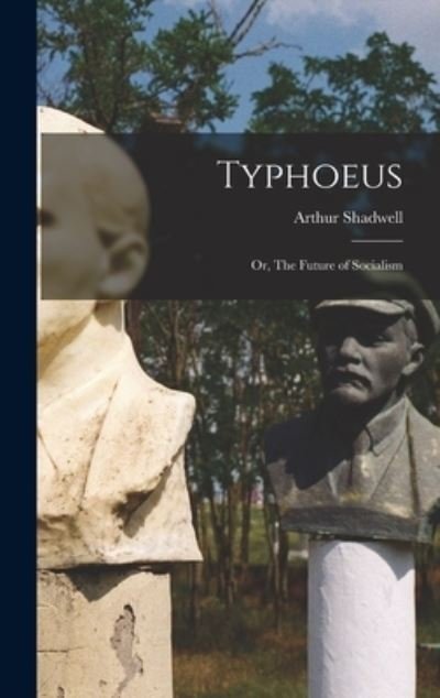 Typhoeus; or, The Future of Socialism - Arthur 1854-1936 Shadwell - Kirjat - Hassell Street Press - 9781013483110 - torstai 9. syyskuuta 2021