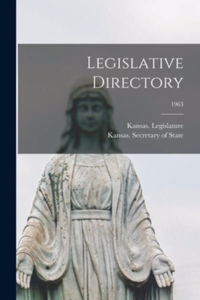 Cover for Kansas Legislature · Legislative Directory; 1963 (Pocketbok) (2021)