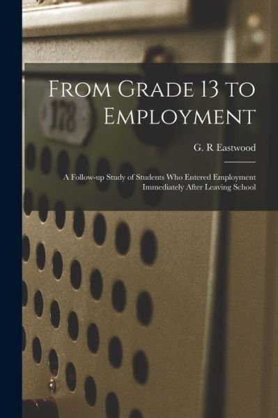 Cover for G R Eastwood · From Grade 13 to Employment (Paperback Book) (2021)