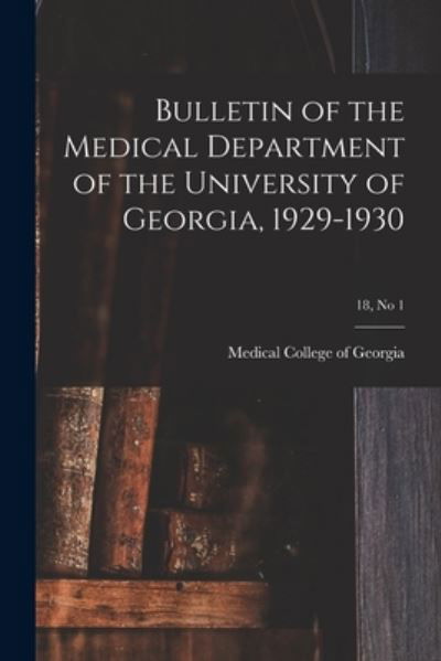 Cover for Medical College of Georgia · Bulletin of the Medical Department of the University of Georgia, 1929-1930; 18, no 1 (Pocketbok) (2021)