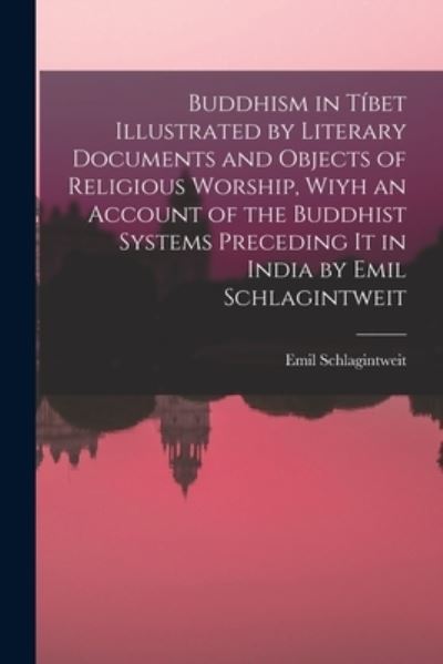 Cover for Emil Schlagintweit · Buddhism in Tibet Illustrated by Literary Documents and Objects of Religious Worship, Wiyh an Account of the Buddhist Systems Preceding It in India by Emil Schlagintweit (Paperback Book) (2021)