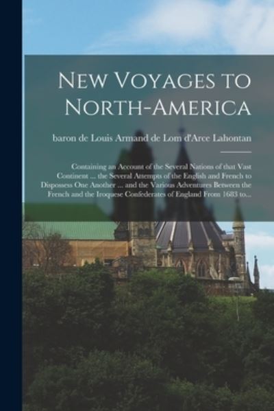 Cover for Louis Armand De Lom D'Arce Lahontan · New Voyages to North-America [microform]: Containing an Account of the Several Nations of That Vast Continent ... the Several Attempts of the English and French to Dispossess One Another ... and the Various Adventures Between the French and The... (Paperback Book) (2021)