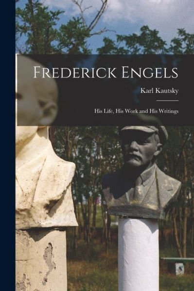 Cover for Karl Kautsky · Frederick Engels; His Life, His Work and His Writings (Book) (2022)