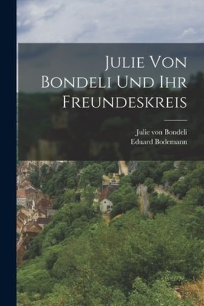 Cover for Eduard Bodemann · Julie Von Bondeli und Ihr Freundeskreis (Bok) (2022)