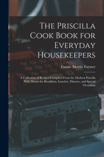 Priscilla Cook Book for Everyday Housekeepers - Fannie Merritt Farmer - Books - Creative Media Partners, LLC - 9781016354110 - October 27, 2022