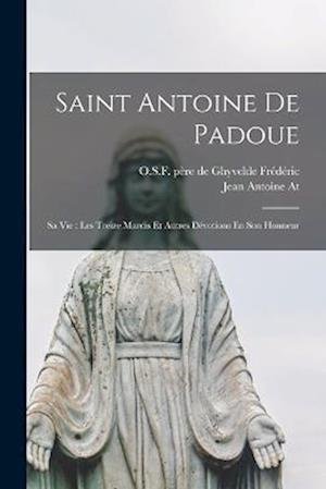 Cover for De Ghyvelde Père édéric · Saint Antoine de Padoue : Sa Vie (Bok) (2022)