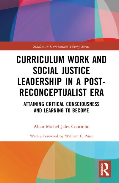 Cover for Jales Coutinho, Allan Michel (University of Toronto, Canada) · Curriculum Work and Social Justice Leadership in a Post-Reconceptualist Era: Attaining Critical Consciousness and Learning to Become - Studies in Curriculum Theory Series (Hardcover Book) (2022)