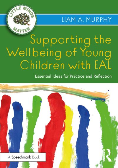 Cover for Liam A. Murphy · Supporting the Wellbeing of Young Children with EAL: Essential Ideas for Practice and Reflection - Little Minds Matter (Paperback Book) (2022)