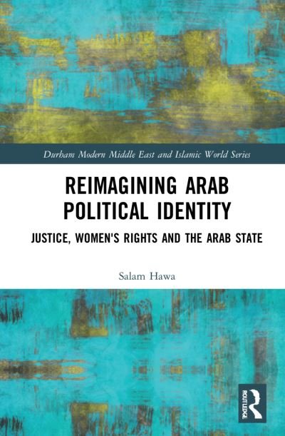 Cover for Hawa, Salam (McMaster University, Canada) · Reimagining Arab Political Identity: Justice, Women's Rights and the Arab State - Durham Modern Middle East and Islamic World Series (Taschenbuch) (2023)