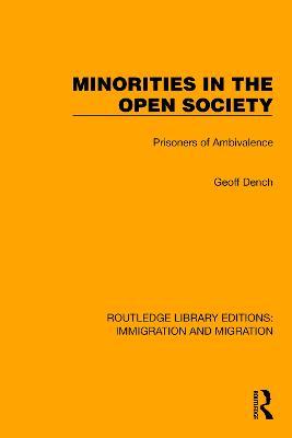 Minorities in the Open Society: Prisoners of Ambivalence - Routledge Library Editions: Immigration and Migration - Geoff Dench - Livros - Taylor & Francis Ltd - 9781032363110 - 16 de novembro de 2022