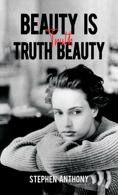 Stephen Anthony · Beauty Is Truth, Truth Beauty (Paperback Book) (2024)