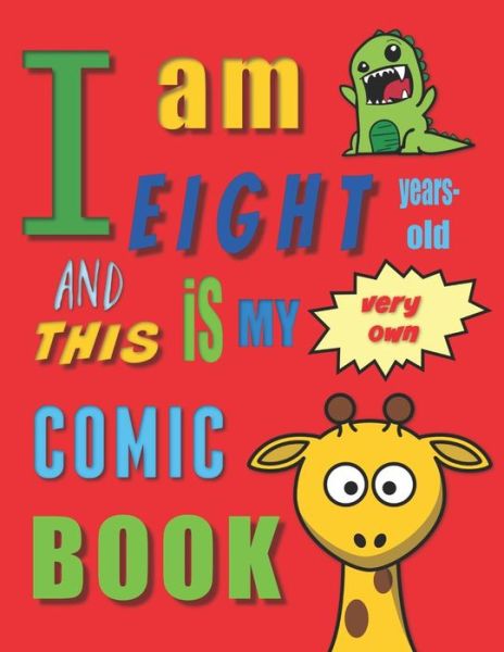 Cover for Your Name Here · I am Eight Years-Old and This Is My Very Own Comic Book : Create Your Own Comic Book for Eight-Year-Old Children / Kids (Paperback Book) (2019)