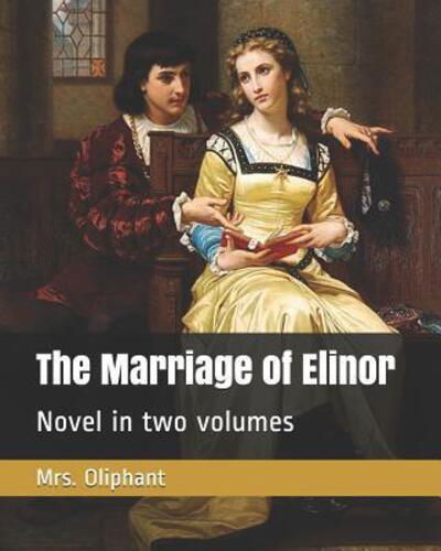 Cover for Mrs Oliphant · The Marriage of Elinor Novel in two volumes (Paperback Book) (2019)