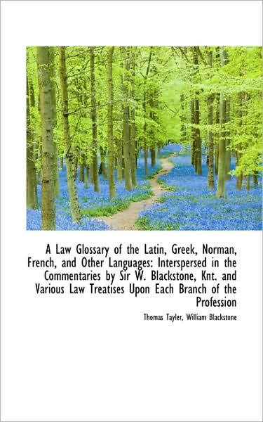 Cover for Thomas Tayler · A Law Glossary of the Latin, Greek, Norman, French, and Other Languages: Interspersed in the Comment (Paperback Book) (2009)