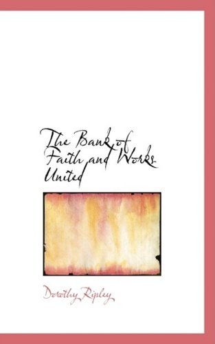 The Bank of Faith and Works United - Dorothy Ripley - Livres - BiblioLife - 9781103346110 - 11 février 2009