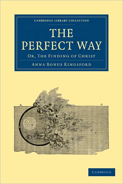 Cover for Anna Bonus Kingsford · The Perfect Way: Or, The Finding of Christ - Cambridge Library Collection - Spiritualism and Esoteric Knowledge (Paperback Book) (2011)