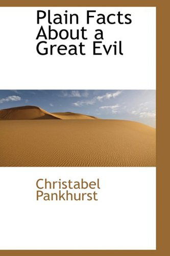 Cover for Christabel Pankhurst · Plain Facts About a Great Evil (Hardcover Book) (2009)