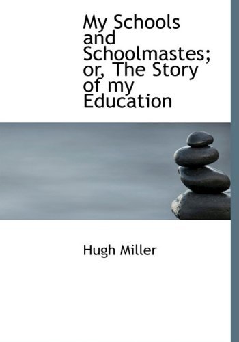 Cover for Hugh Miller · My Schools and Schoolmastes; Or, the Story of My Education (Hardcover bog) (2009)
