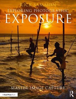 Cover for Rick Sammon · Rick Sammon's Exploring Photographic Exposure: Master Image Capture (Taschenbuch) (2017)