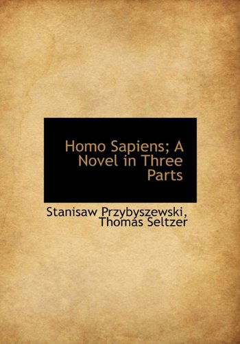 Cover for Thomas Seltzer · Homo Sapiens; a Novel in Three Parts (Hardcover Book) (2010)