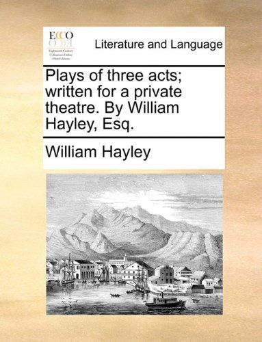 Cover for William Hayley · Plays of Three Acts; Written for a Private Theatre. by William Hayley, Esq. (Pocketbok) (2010)