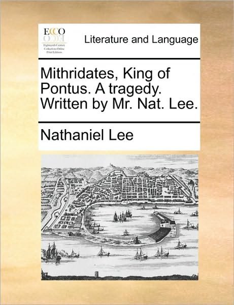 Cover for Nathaniel Lee · Mithridates, King of Pontus. a Tragedy. Written by Mr. Nat. Lee. (Paperback Book) (2010)