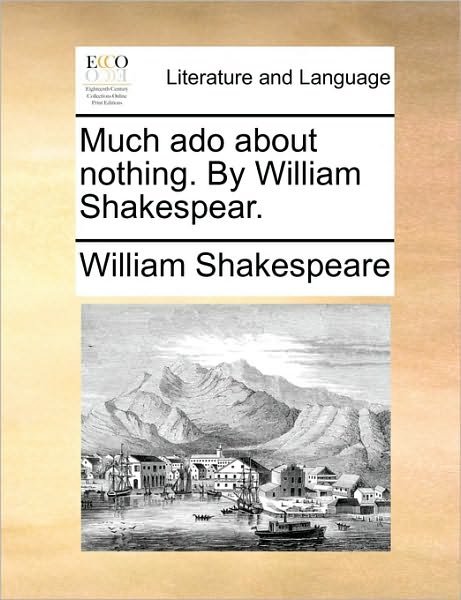 Much Ado About Nothing. by William Shakespear. - William Shakespeare - Books - Gale Ecco, Print Editions - 9781170465110 - May 29, 2010