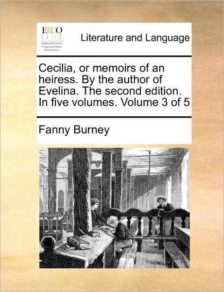 Cover for Frances Burney · Cecilia, or Memoirs of an Heiress. by the Author of Evelina. the Second Edition. in Five Volumes. Volume 3 of 5 (Paperback Bog) (2010)