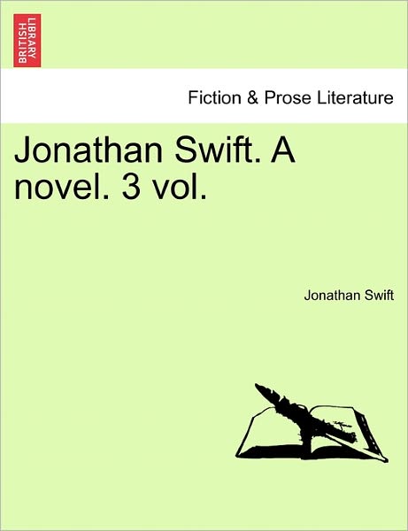 Jonathan Swift. a Novel. Vol. Ii. - Jonathan Swift - Bøger - British Library, Historical Print Editio - 9781240870110 - 2011