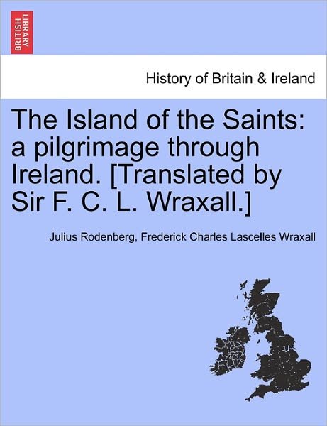 Cover for Julius Rodenberg · The Island of the Saints: a Pilgrimage Through Ireland. [translated by Sir F. C. L. Wraxall.] (Pocketbok) (2011)