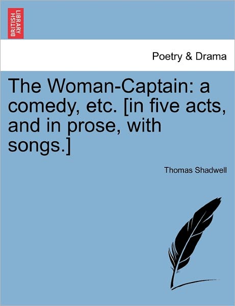Cover for Thomas Shadwell · The Woman-captain: a Comedy, Etc. [in Five Acts, and in Prose, with Songs.] (Taschenbuch) (2011)