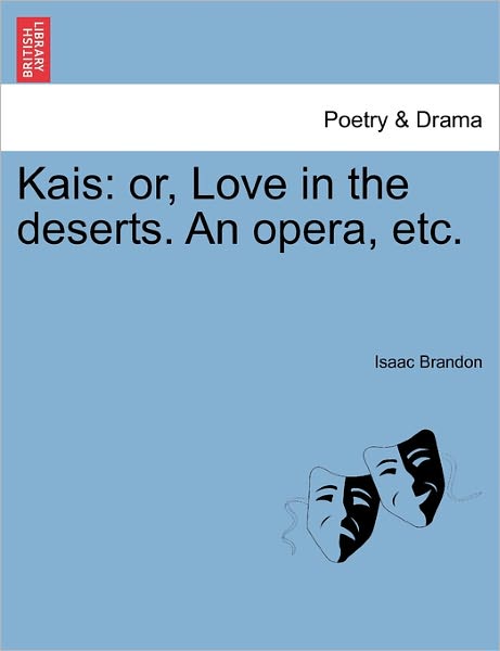 Cover for Isaac Brandon · Kais: Or, Love in the Deserts. an Opera, Etc. (Paperback Book) (2011)