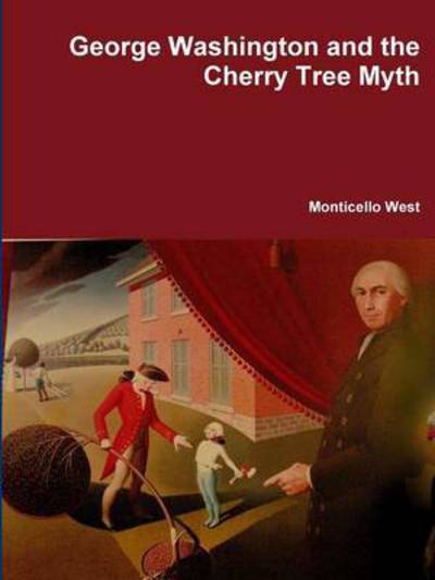 Cover for Monticello West · George Washington and the Cherry Tree Myth (Paperback Book) (2015)