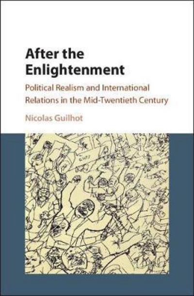 Cover for Guilhot, Nicolas (Centre National de la Recherche Scientifique (CNRS), Paris) · After the Enlightenment: Political Realism and International Relations in the Mid-Twentieth Century (Paperback Book) (2017)