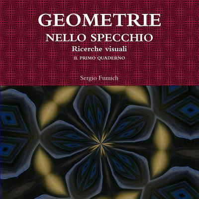 Cover for Sergio Fumich · Geometrie Nello Specchio. Ricerche Visuali. Il Primo Quaderno (Paperback Bog) (2017)
