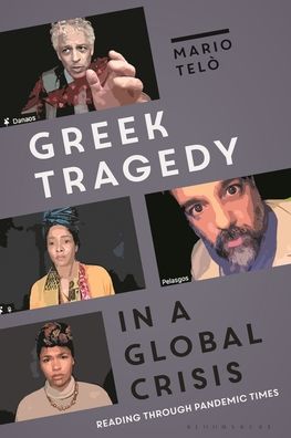 Cover for Telo, Professor Mario (University of California, Berkeley, USA) · Greek Tragedy in a Global Crisis: Reading through Pandemic Times (Hardcover Book) (2023)