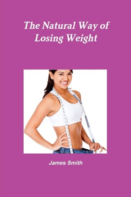Cover for James Smith · The Natural Way of Losing Weight (Paperback Book) (2017)