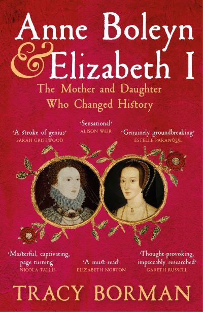 Cover for Tracy Borman · Anne Boleyn &amp; Elizabeth I: The Mother and Daughter Who Changed History (Taschenbuch) (2024)