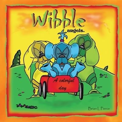 Wibble Angels - Brian L. Pierce - Książki - Xlibris Us - 9781401068110 - 21 listopada 2002