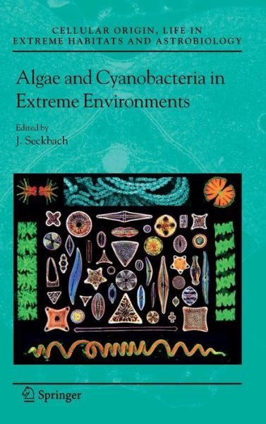 Cover for J Seckbach · Algae and Cyanobacteria in Extreme Environments - Cellular Origin, Life in Extreme Habitats and Astrobiology (Gebundenes Buch) [2007 edition] (2007)