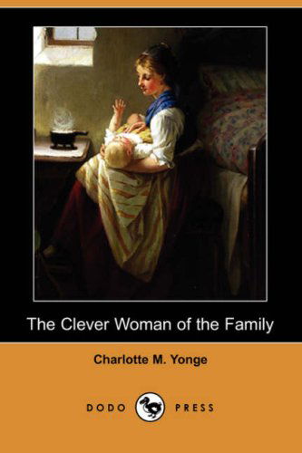 Cover for Charlotte M. Yonge · The Clever Woman of the Family (Dodo Press) (Paperback Book) (2007)