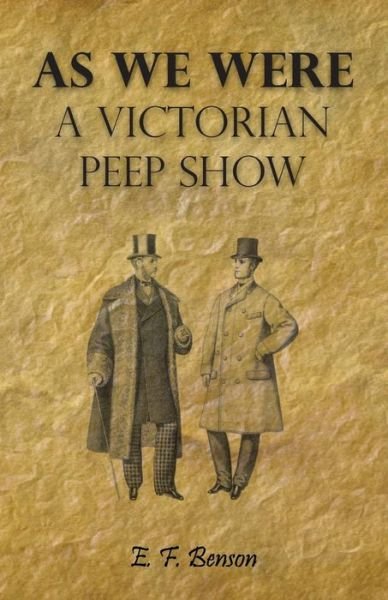 As We Were - a Victorian Peep Show - E. F. Benson - Libros - Benson Press - 9781406753110 - 11 de mayo de 2007
